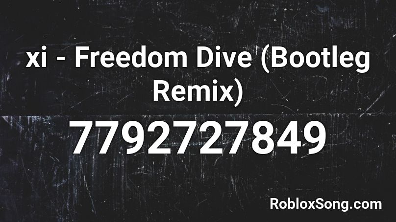 xi - Freedom Dive (Bootleg Remix) Roblox ID