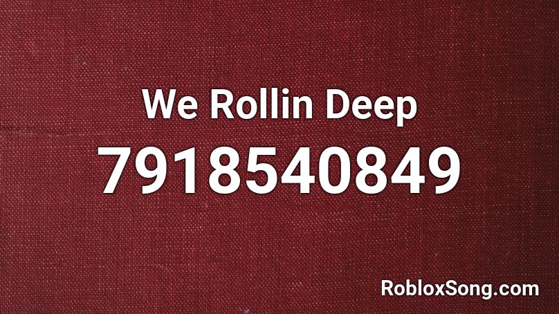 We Rollin Deep Roblox ID