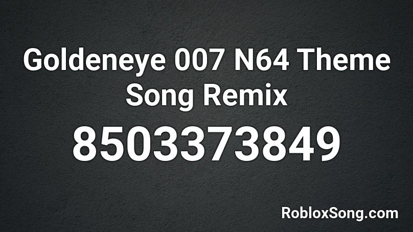 Goldeneye 007 N64 Theme Song Remix  Roblox ID