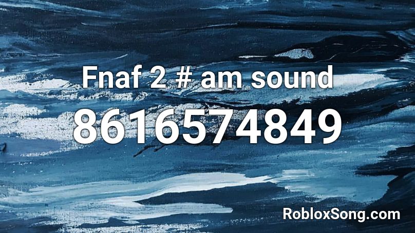 Fnaf 2 # am sound Roblox ID