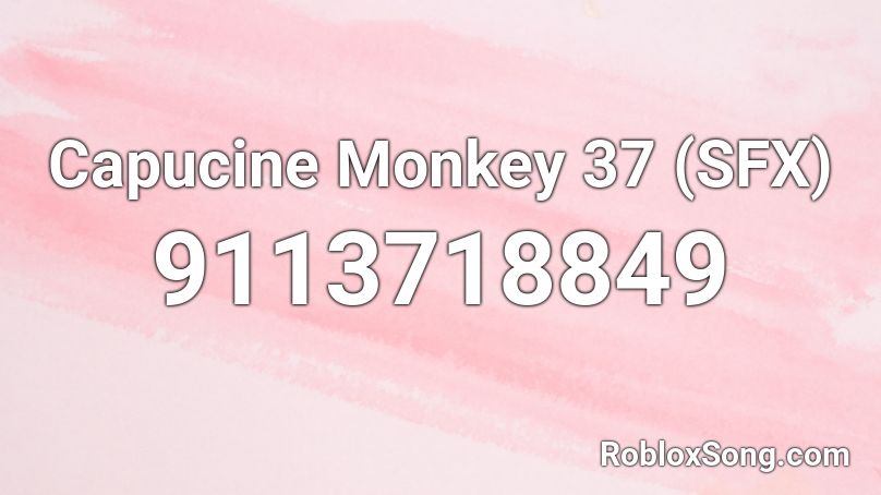 Capucine Monkey 37 (SFX) Roblox ID