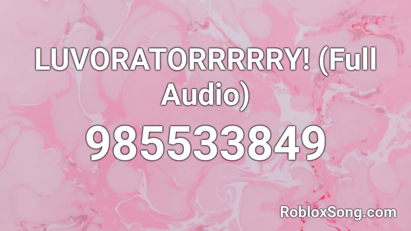 LUVORATORRRRRY! (Full Audio) Roblox ID