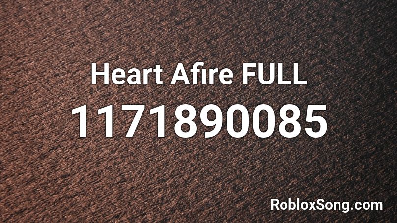 Heart Afire FULL Roblox ID - Roblox music codes