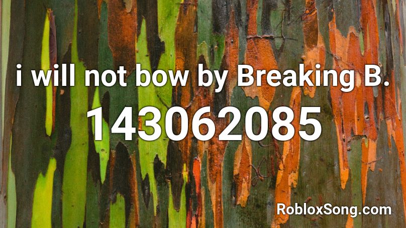 i will not bow by Breaking B. Roblox ID