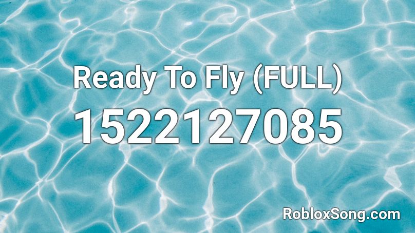 Ready To Fly (FULL) Roblox ID