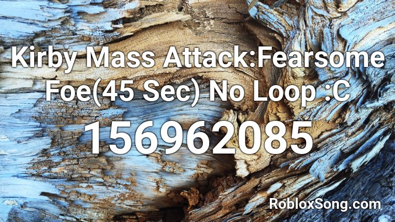 Kirby Mass Attack:Fearsome Foe(45 Sec) No Loop :C Roblox ID
