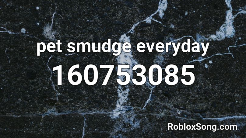 pet smudge everyday Roblox ID