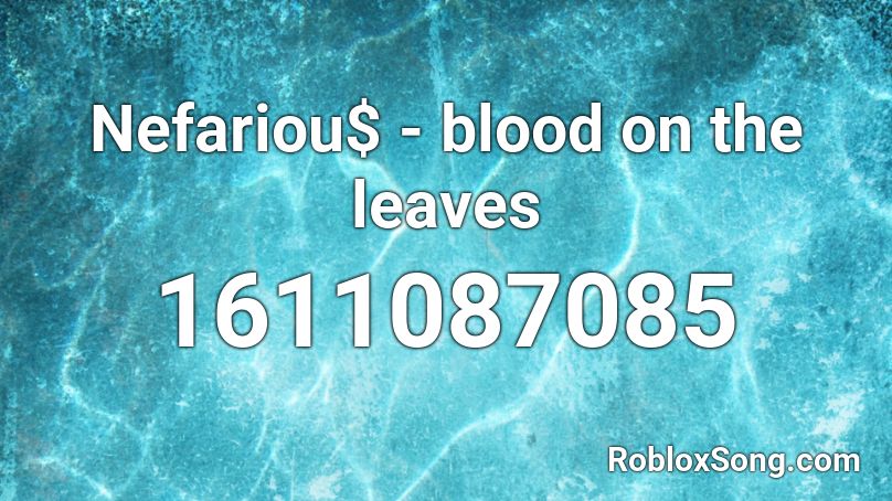 Nefariou$ - blood on the leaves Roblox ID