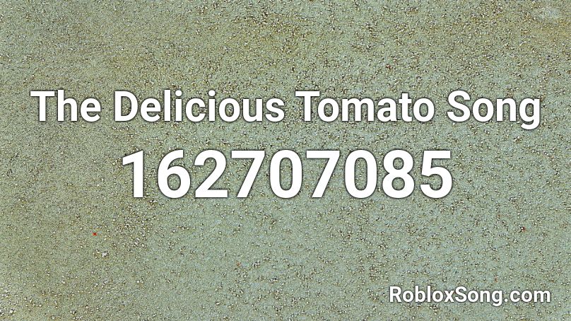 The Delicious Tomato Song Roblox ID