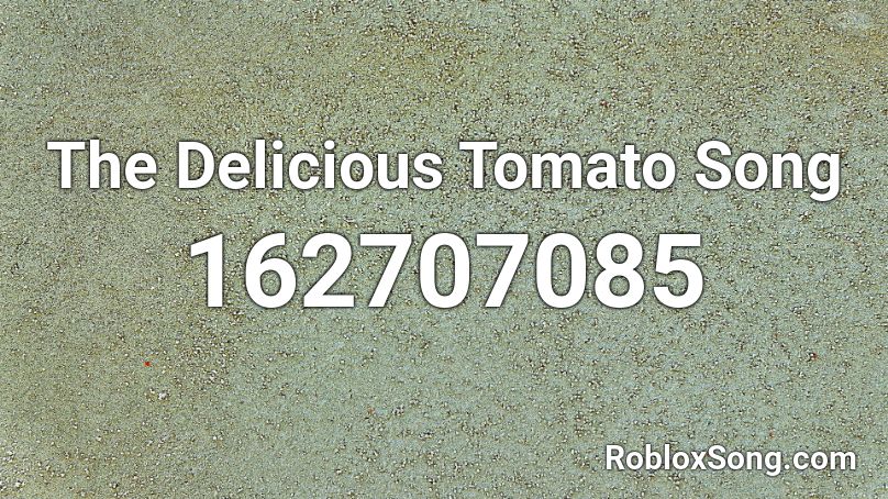 The Delicious Tomato Song Roblox ID