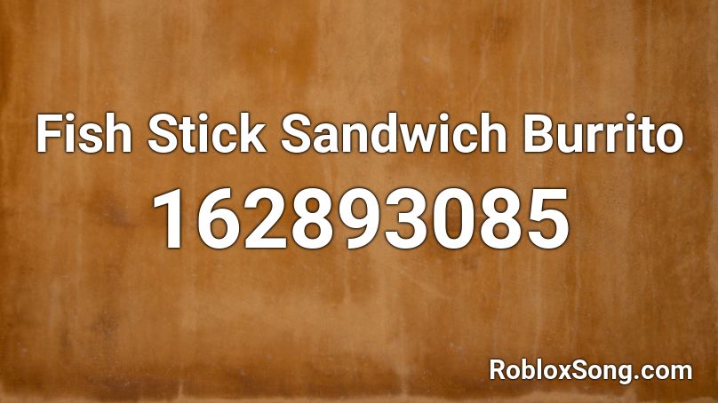 Fish Stick Sandwich Burrito Roblox ID