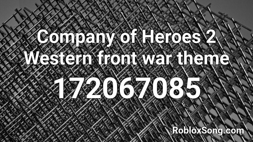 Company of Heroes 2 Western front war theme Roblox ID