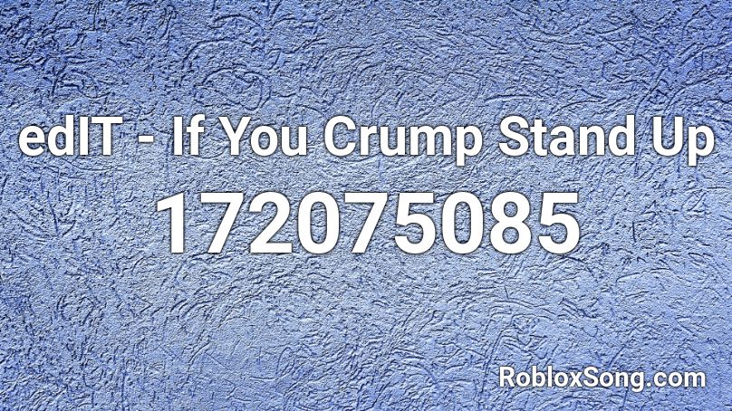 edIT - If You Crump Stand Up Roblox ID