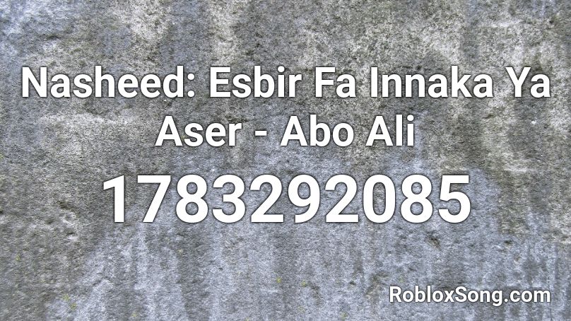 Nasheed: Esbir Fa Innaka Ya Aser - Abo Ali Roblox ID