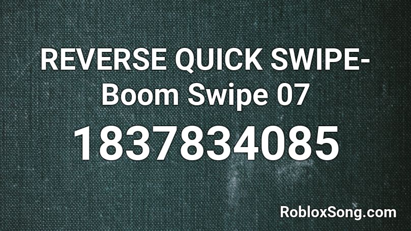 REVERSE QUICK SWIPE-Boom Swipe 07 Roblox ID