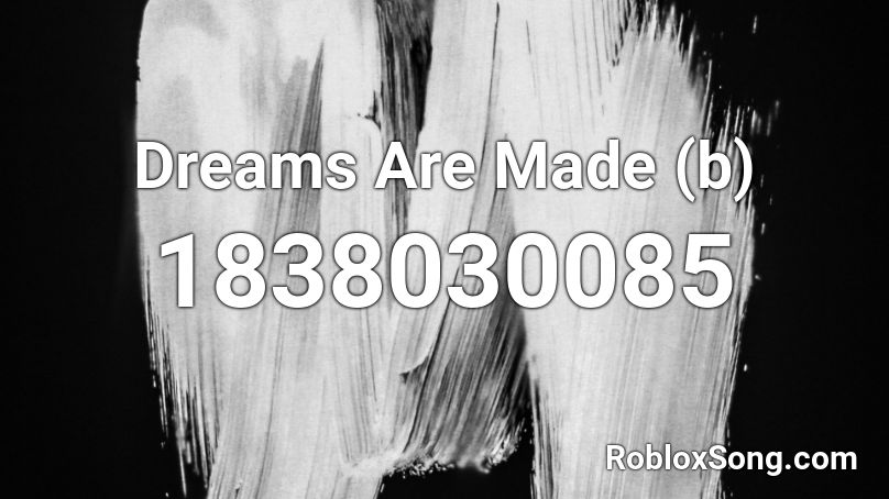 Dreams Are Made (b) Roblox ID