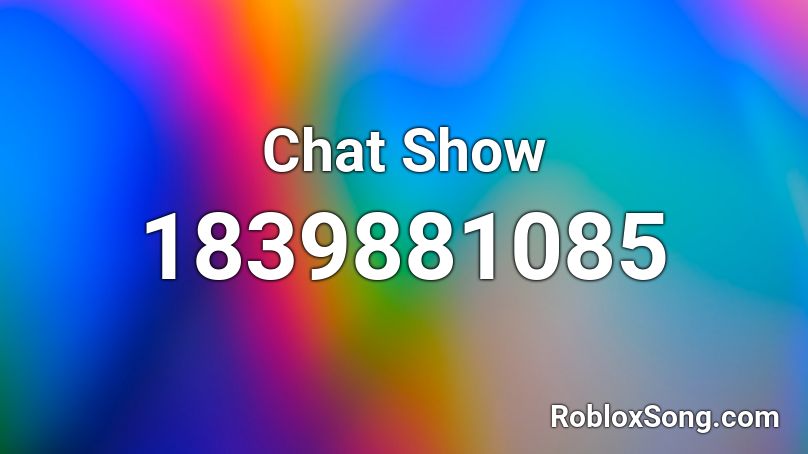 Chat Show Roblox ID