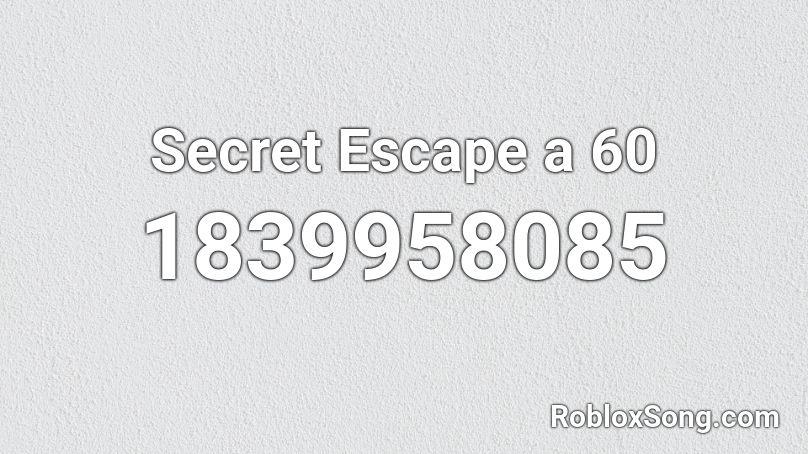 Secret Escape a 60 Roblox ID