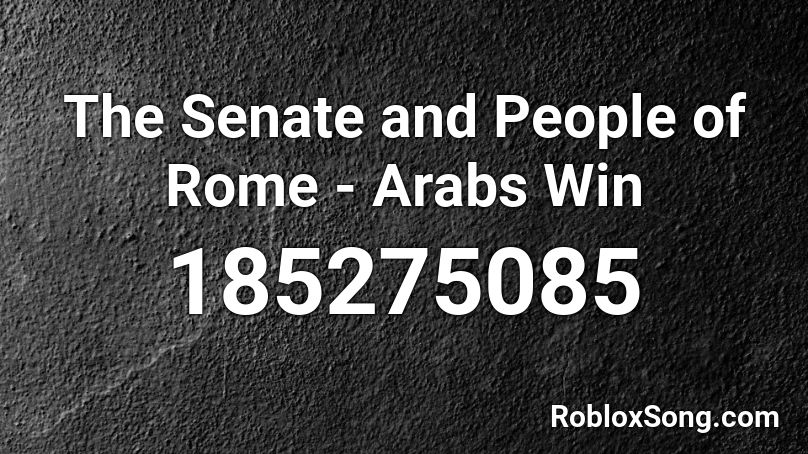 The Senate and People of Rome - Arabs Win Roblox ID