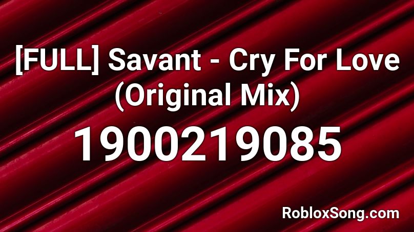 [FULL] Savant - Cry For Love (Original Mix)  Roblox ID