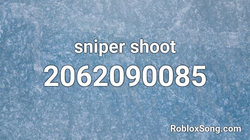 sniper shoot Roblox ID - Roblox music codes