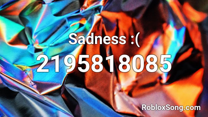 Sadness :( Roblox ID