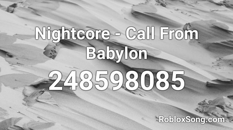 Nightcore - Call From Babylon Roblox ID