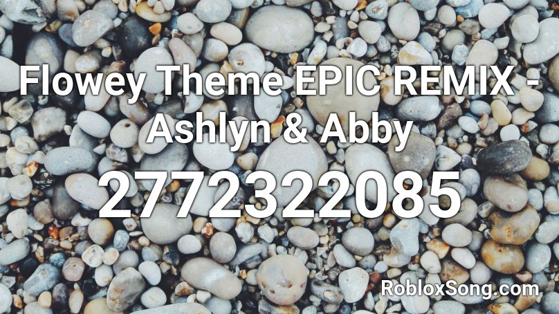 Flowey Theme Epic Remix Ashlyn Abby Roblox Id Roblox Music Codes - abby roblox account