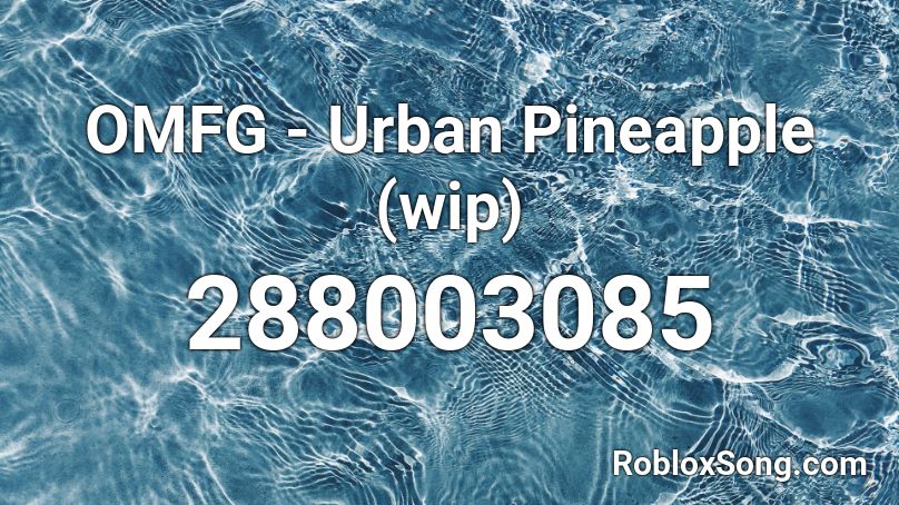 OMFG - Urban Pineapple (wip) Roblox ID