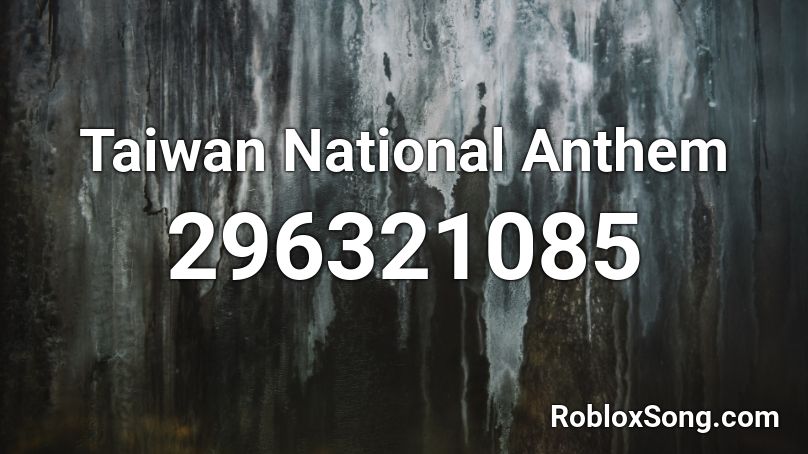 Taiwan National Anthem Roblox Id Roblox Music Codes - iamthekidyouknowwhatimean run roblox id