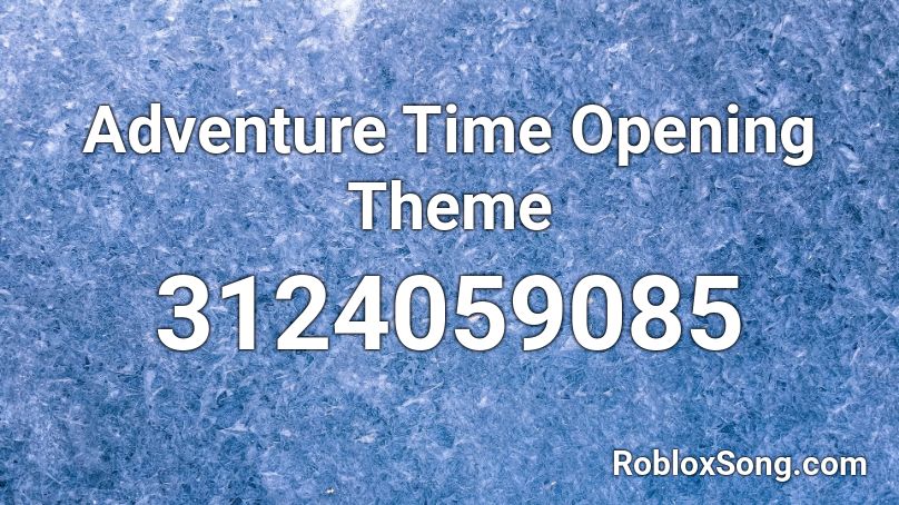 Adventure Time Opening Theme Roblox ID