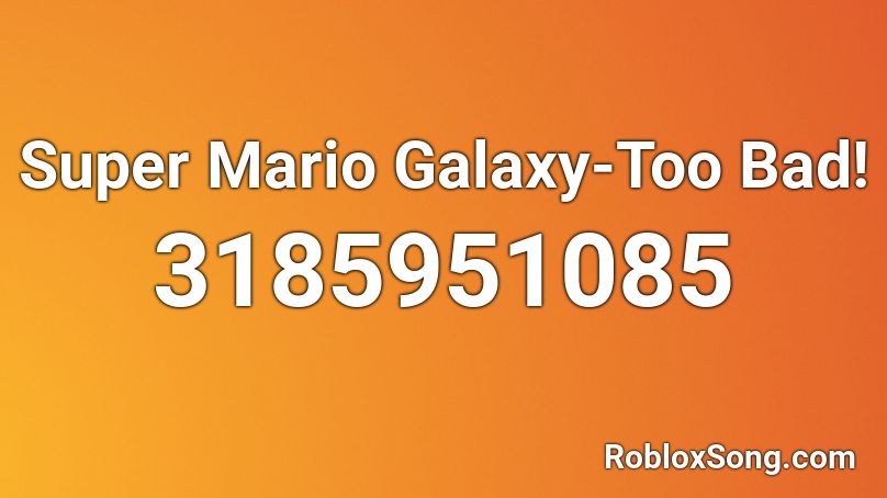 Super Mario Galaxy-Too Bad! Roblox ID