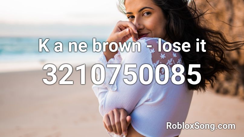 K a ne brown - lose it Roblox ID