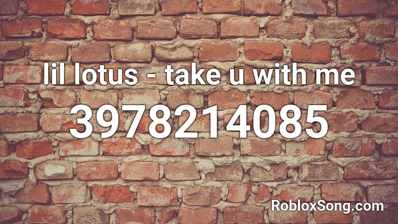 lil lotus - take u with me Roblox ID