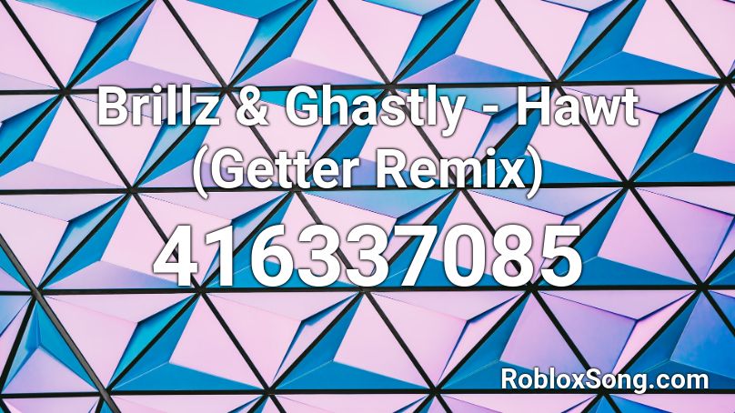 Brillz & Ghastly - Hawt (Getter Remix) Roblox ID