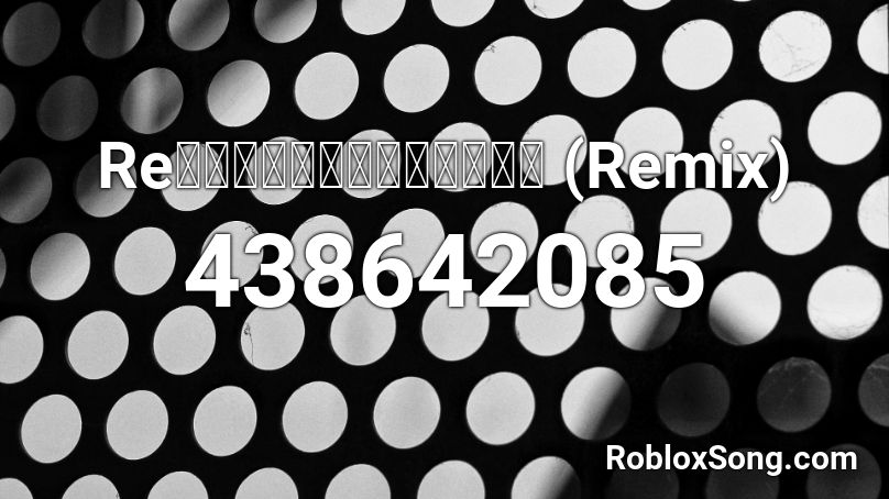 Re：ゼロから始める異世界生活 (Remix) Roblox ID