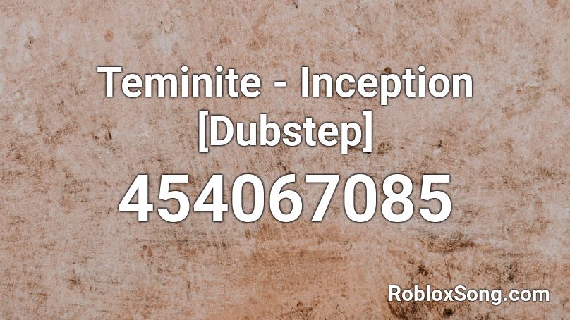 Teminite - Inception [Dubstep] Roblox ID