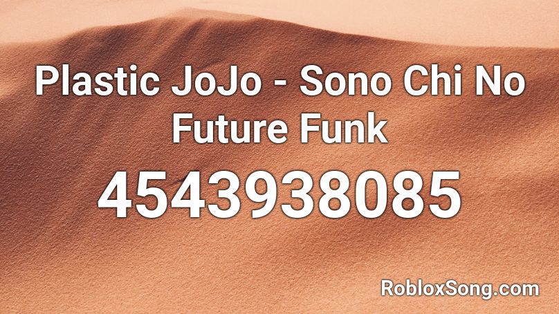 Plastic JoJo - Sono Chi No Future Funk Roblox ID