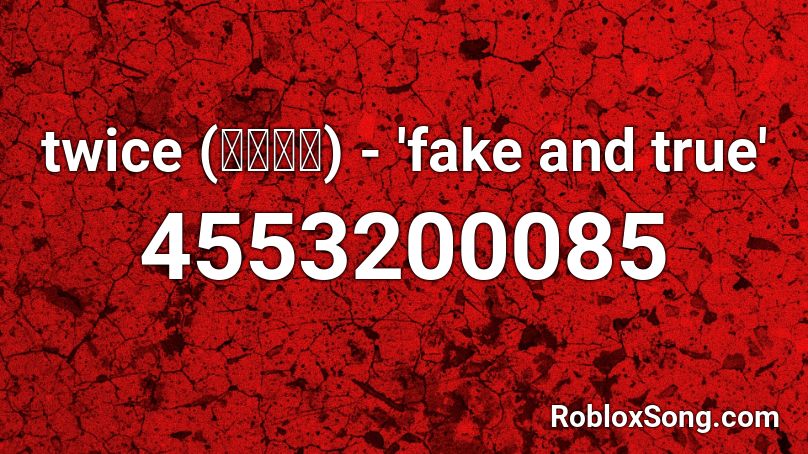 twice (트와이스) - 'fake and true' Roblox ID