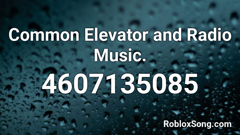 Common Elevator and Radio Music. Roblox ID