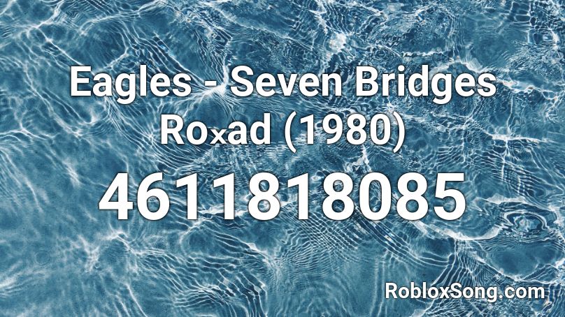 Eagles - Seven Bridges Roₓad (1980) Roblox ID