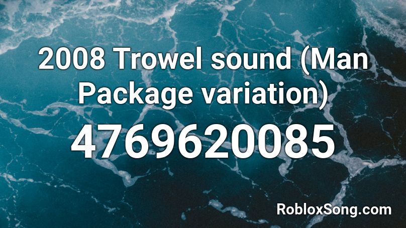 2008 Trowel sound (Man Package variation) Roblox ID