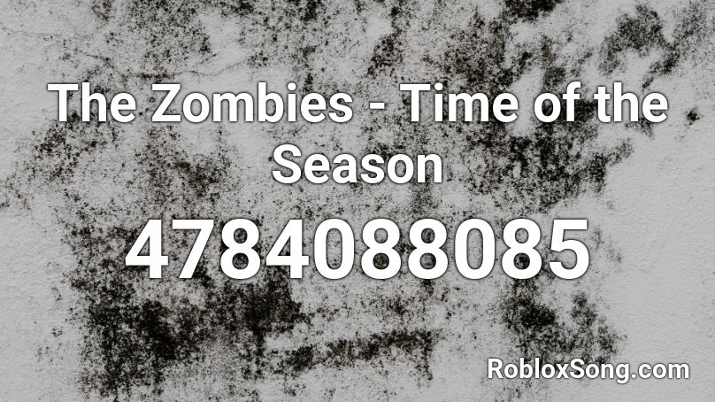 The Zombies - Time of the Season Roblox ID