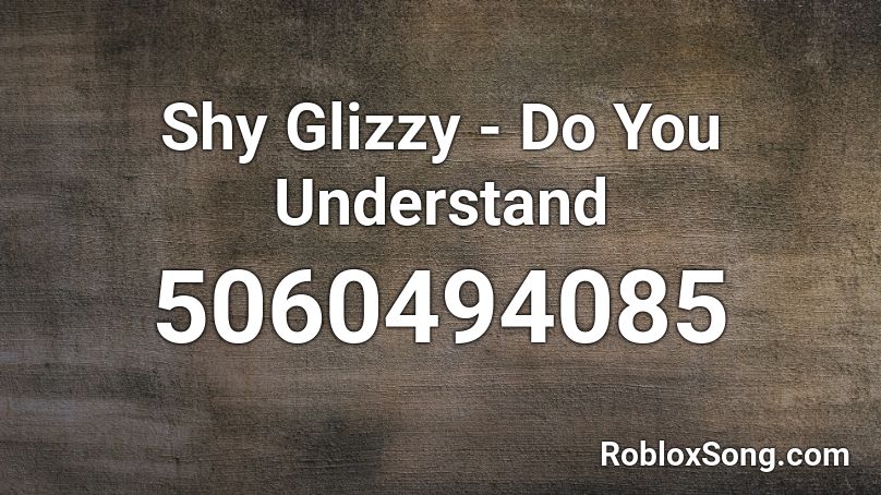Shy Glizzy - Do You Understand Roblox ID