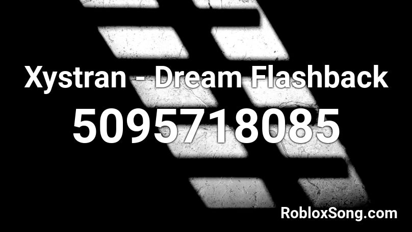 Xystran - Dream Flashback Roblox ID