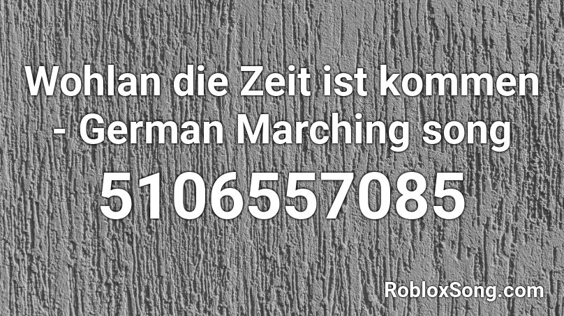 Wohlan Die Zeit Ist Kommen German Marching Song Roblox Id Roblox Music Codes - german songs roblox