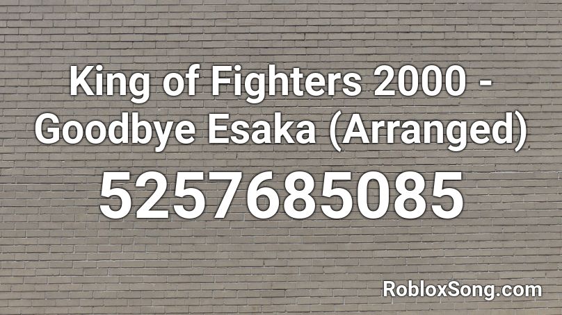King of Fighters 2000 - Goodbye Esaka (Arranged) Roblox ID
