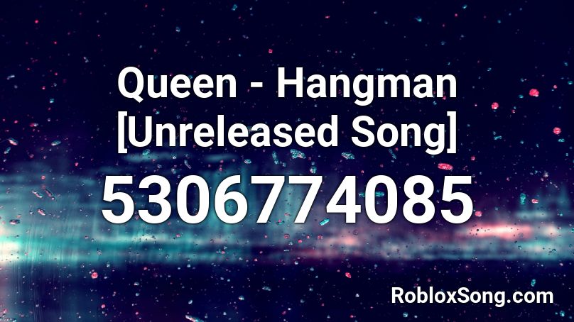 Queen - Hangman [Unreleased Song] Roblox ID
