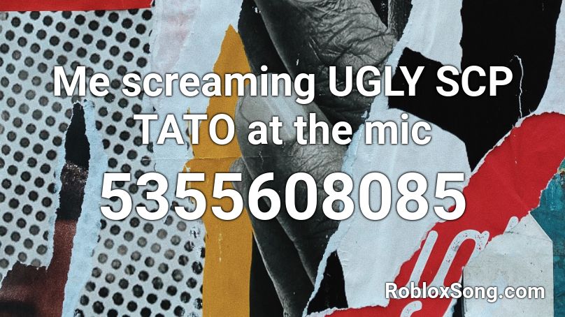 Me Screaming Ugly Scp Tato At The Mic Roblox Id Roblox Music Codes - roblox ugly scp tato