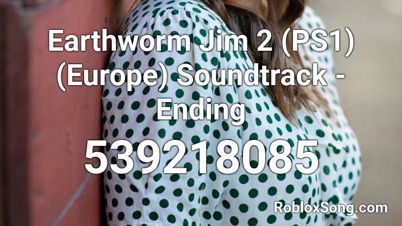 Earthworm Jim 2 (PS1) (Europe) Soundtrack - Ending Roblox ID